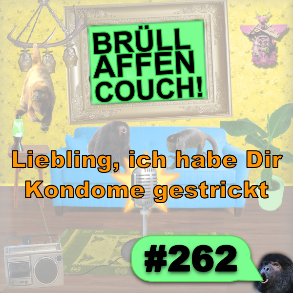 Folge 262: Liebling, ich habe Dir Kondome gestrickt